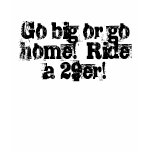 Go big or go home!  Ride a 29er! t-shirts