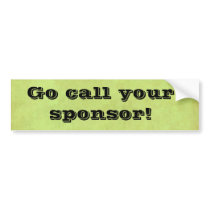 go call your sponsor bumper sticker