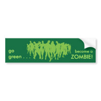 go green . . . become a ZOMBIE! bumpersticker Bumper Sticker