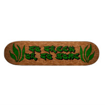 Go Green Or Go Home Skate Deck