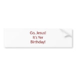  Go Jesus Birthday Bumper Sticker bumper stickers