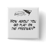 Go play on the freeway buttons