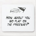 Go play on the freeway mousepads