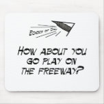 Go play on the freeway mousepads