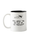 Go play on the freeway mugs