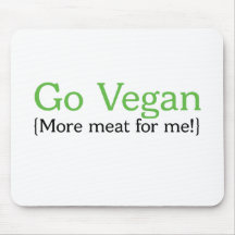 Go Vegan (More Meat for Me) Mousepads