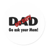 Go Your Ask Your Mom (Off Duty Dad) Round Stickers