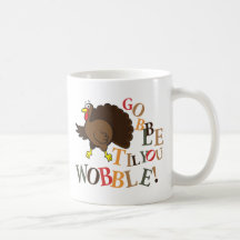 Gobble til you wobble! coffee mugs