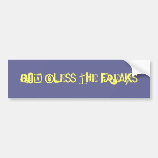God Bless The Freaks  BumperSticker Bumper Stickers