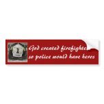 God created firefightersso police would have heros bumper sticker
