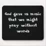 God gave us music that we might pray without words mousepads