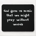 God gave us music that we might pray without words mousepads