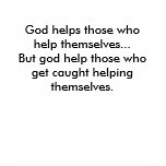 God helps those who help themselves...But god h... t-shirts