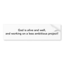 God is alive and well - bumper sticker