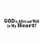GOD is Alive and Well in My Heart! t-shirts