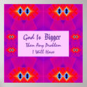 God Is Bigger Than Any Problem I Will Have posters