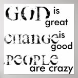 God is great, Change is good, People are crazy posters