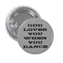 God loves you when you dance pin