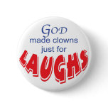 God made clowns just for laughs button