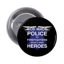 God Made Police so Firefighters would have Heroes Button