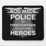 God Made Police so Firefighters would have Heroes mousepads