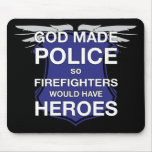 God Made Police so Firefighters would have Heroes mousepads