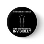 god made us in his image, why aren't we invisible? buttons