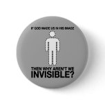 god made us in his image, why aren't we invisible? buttons