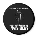 god made us in his image, why aren't we invisible? magnets