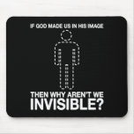 god made us in his image, why aren't we invisible? mousepads