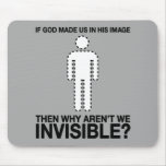 god made us in his image, why aren't we invisible? mousepads