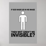 god made us in his image, why aren't we invisible? posters