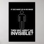 god made us in his image, why aren't we invisible? posters