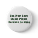 God Must Love Stupid Button