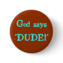 God says"DUDE!" buttons