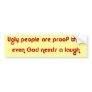 God Sense of Humor Ugly People Bumper Sticker