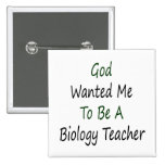 God Wanted Me To Be A Biology Teacher Button