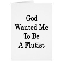 God Wanted Me To Be A Flautist Card