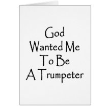 God Wanted Me To Be A Trumpeter Cards