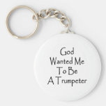 God Wanted Me To Be A Trumpeter Keychain