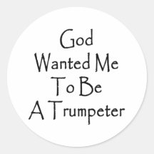 God Wanted Me To Be A Trumpeter Round Stickers