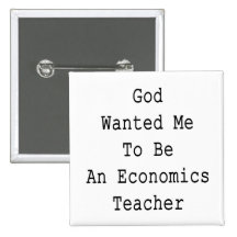 God Wanted Me To Be An Economics Teacher Buttons