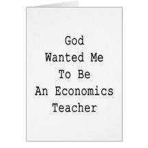 God Wanted Me To Be An Economics Teacher Greeting Card