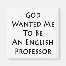 God Wanted Me To Be An English Professor Fridge Magnet