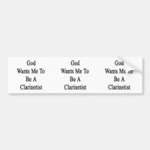 God Wants Me To Be A Clarinetist Bumper Stickers