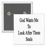 God Wants Me To Look After These Seals Pinback Buttons