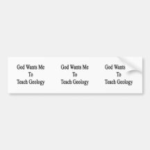 God Wants Me To Teach Geology Bumper Sticker