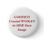 GODDESS Created WOMAN in HER Own Image buttons