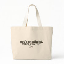 God's an Atheist. Think about it. Tote Bags