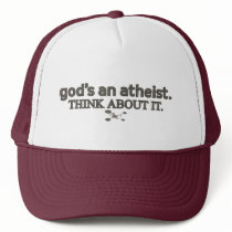 God's an Atheist. Think about it.